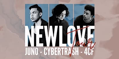 NEWLOVE Tour: Juno with Cybertrash + 4cf