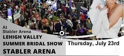 Lehigh Valley's Biggest Summer Bridal Show at Stabler Arena