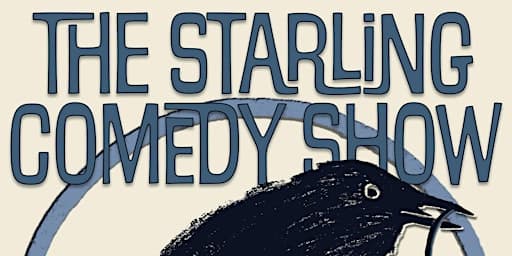 The Starling Comedy Show!